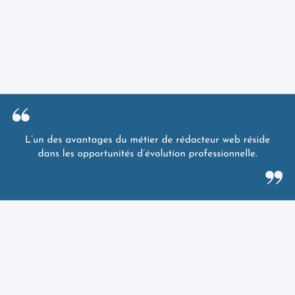 Citation : "L'un des avantages du métier de rédacteur web réside dans les opportunités d'évolution professionnelle."