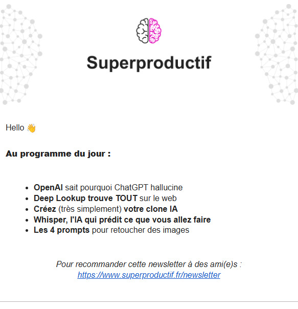 Newsletter Superproductif présentant les actualités du jour sur l’intelligence artificielle : explications d’OpenAI sur les hallucinations de ChatGPT, découverte de Deep Lookup, création de clone IA, IA prédictive Whisper et conseils de prompts pour retoucher des images.